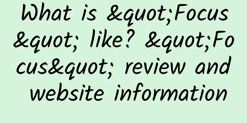 What is "Focus" like? "Focus" review and website information