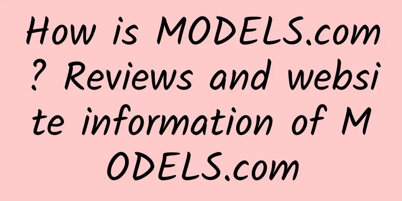How is MODELS.com? Reviews and website information of MODELS.com