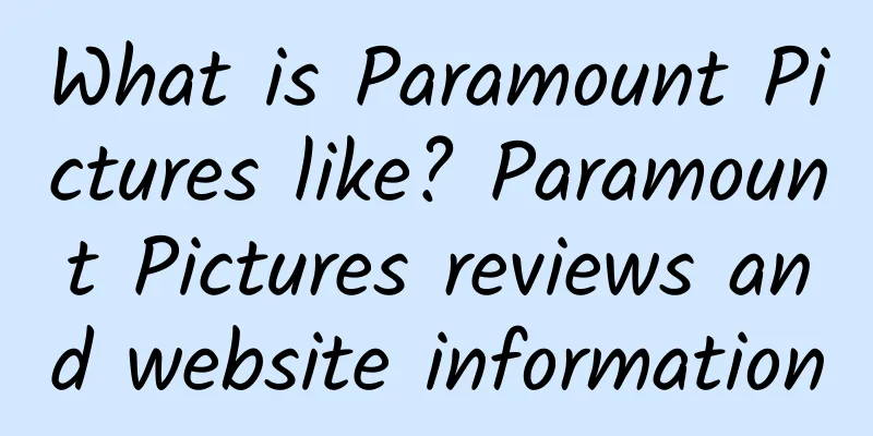 What is Paramount Pictures like? Paramount Pictures reviews and website information