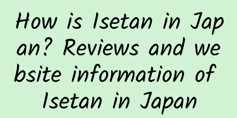 How is Isetan in Japan? Reviews and website information of Isetan in Japan