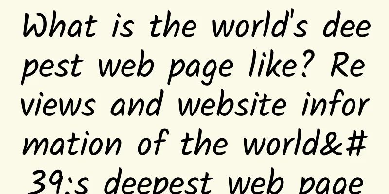 What is the world's deepest web page like? Reviews and website information of the world's deepest web page