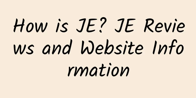 How is JE? JE Reviews and Website Information