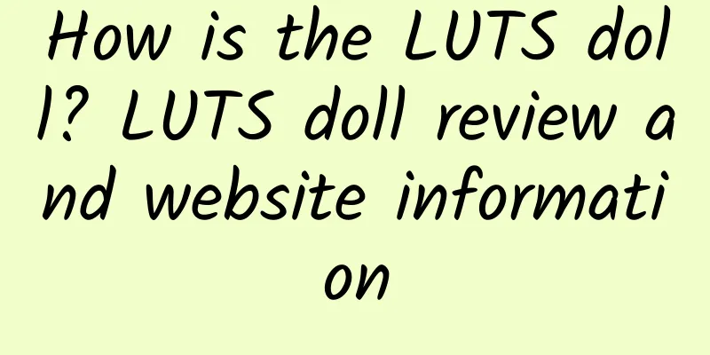 How is the LUTS doll? LUTS doll review and website information