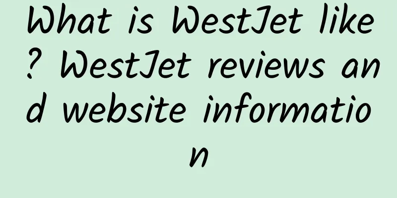 What is WestJet like? WestJet reviews and website information