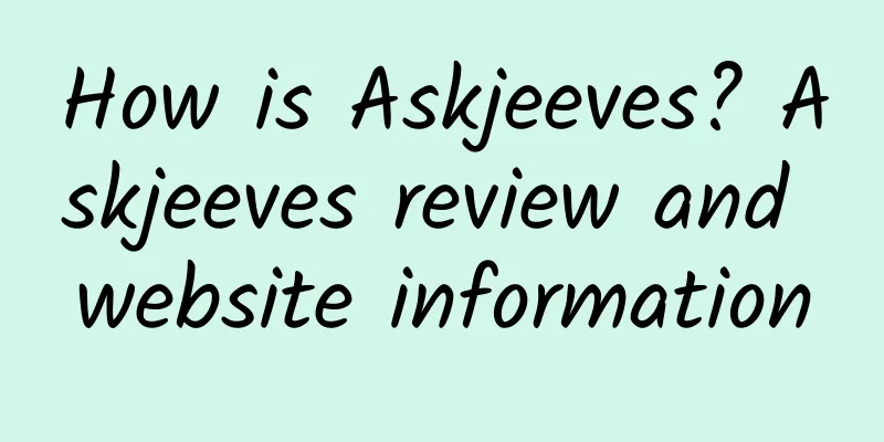 How is Askjeeves? Askjeeves review and website information