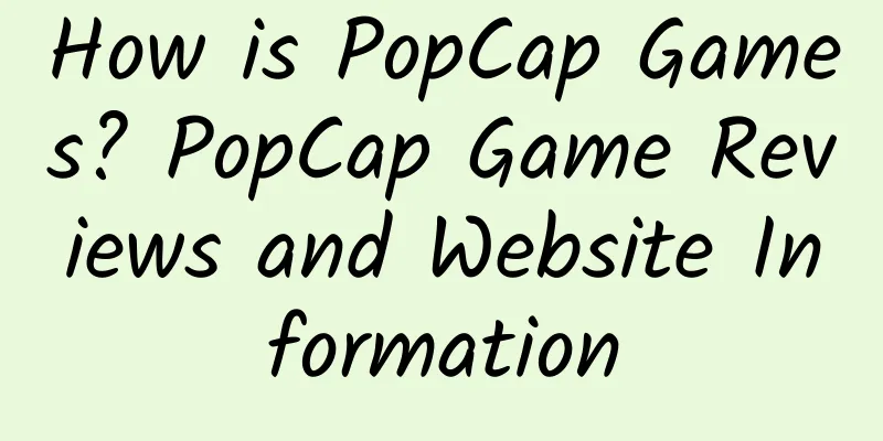 How is PopCap Games? PopCap Game Reviews and Website Information