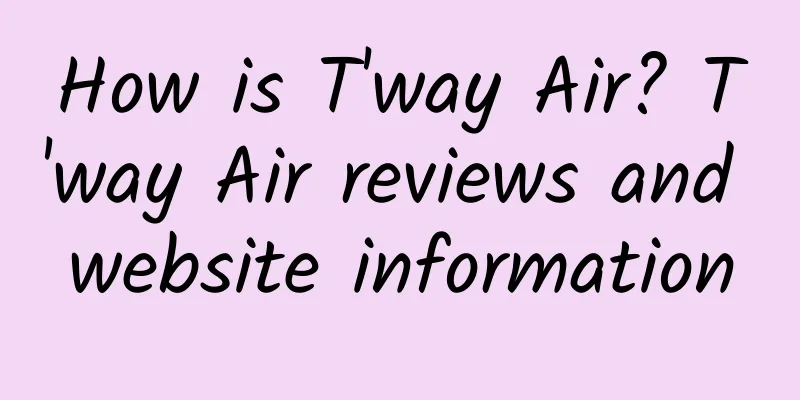 How is T'way Air? T'way Air reviews and website information