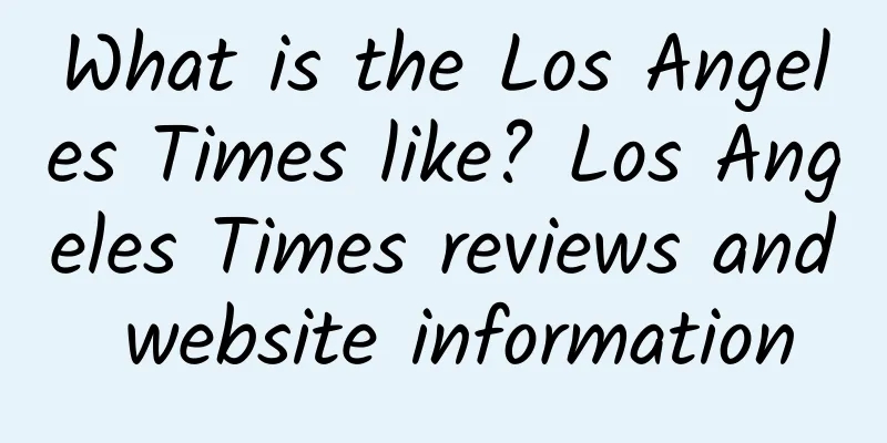 What is the Los Angeles Times like? Los Angeles Times reviews and website information