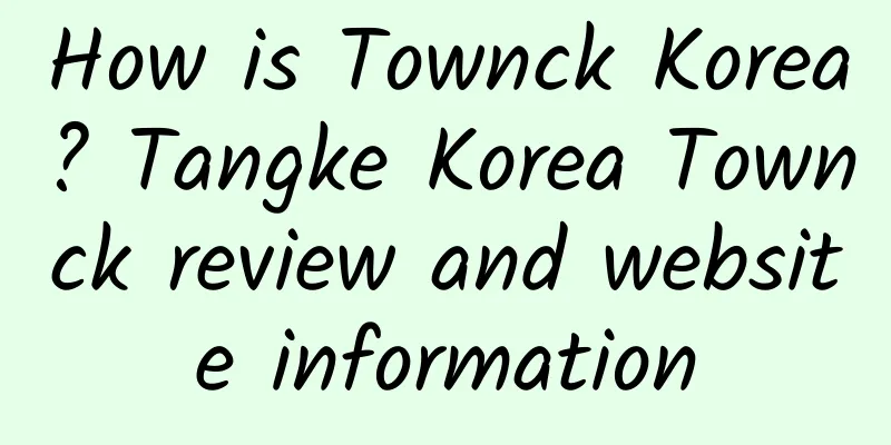 How is Townck Korea? Tangke Korea Townck review and website information