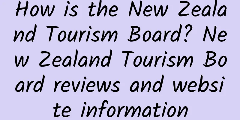 How is the New Zealand Tourism Board? New Zealand Tourism Board reviews and website information