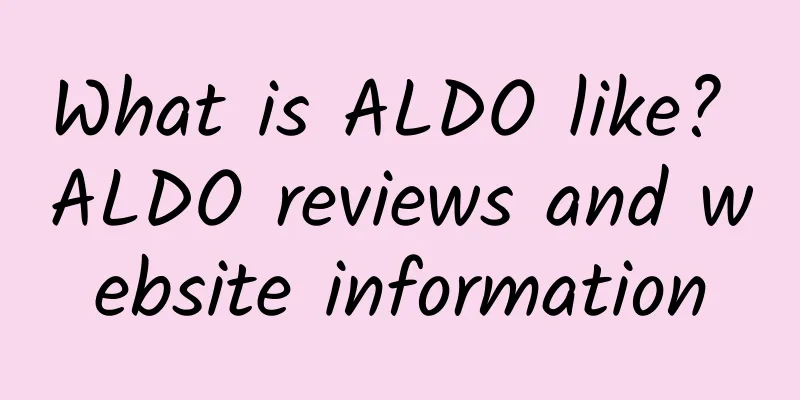 What is ALDO like? ALDO reviews and website information