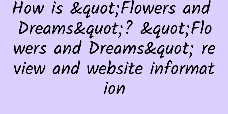 How is "Flowers and Dreams"? "Flowers and Dreams" review and website information