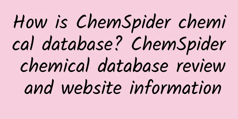 How is ChemSpider chemical database? ChemSpider chemical database review and website information