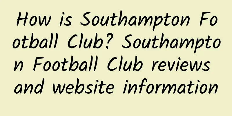 How is Southampton Football Club? Southampton Football Club reviews and website information