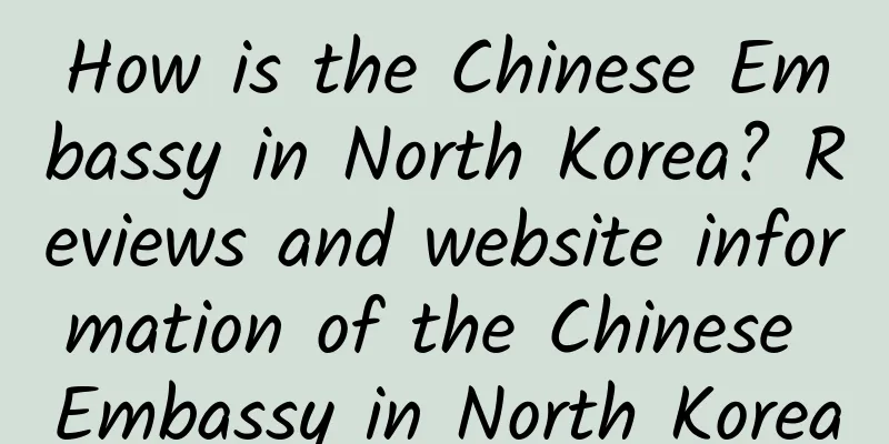 How is the Chinese Embassy in North Korea? Reviews and website information of the Chinese Embassy in North Korea