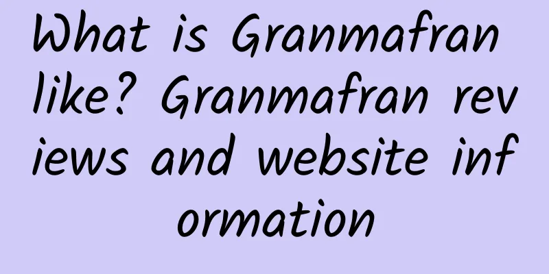 What is Granmafran like? Granmafran reviews and website information
