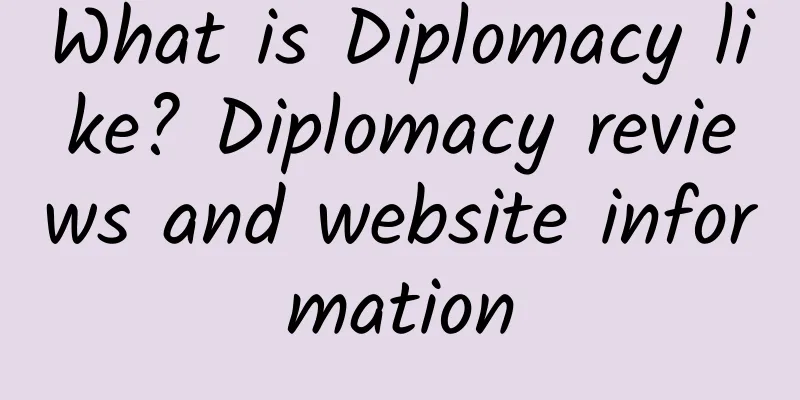 What is Diplomacy like? Diplomacy reviews and website information