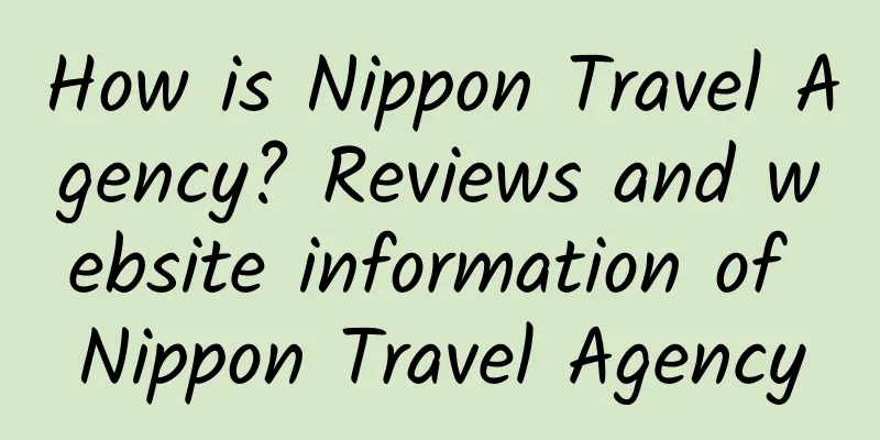 How is Nippon Travel Agency? Reviews and website information of Nippon Travel Agency