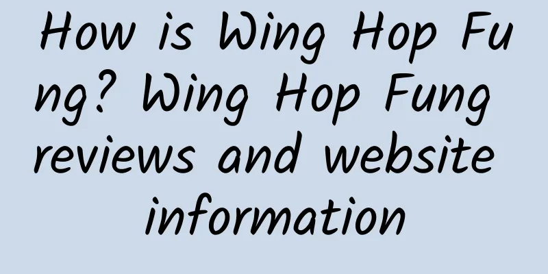 How is Wing Hop Fung? Wing Hop Fung reviews and website information