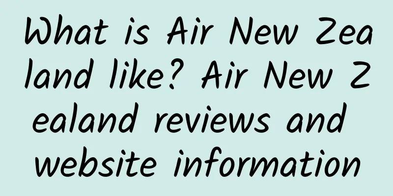 What is Air New Zealand like? Air New Zealand reviews and website information