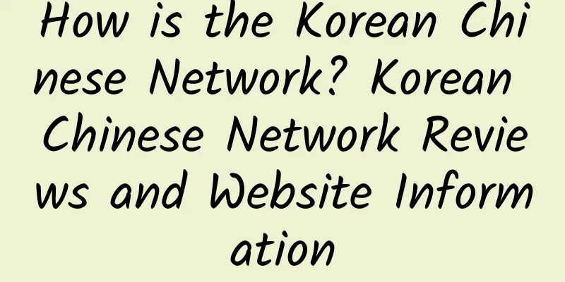 How is the Korean Chinese Network? Korean Chinese Network Reviews and Website Information