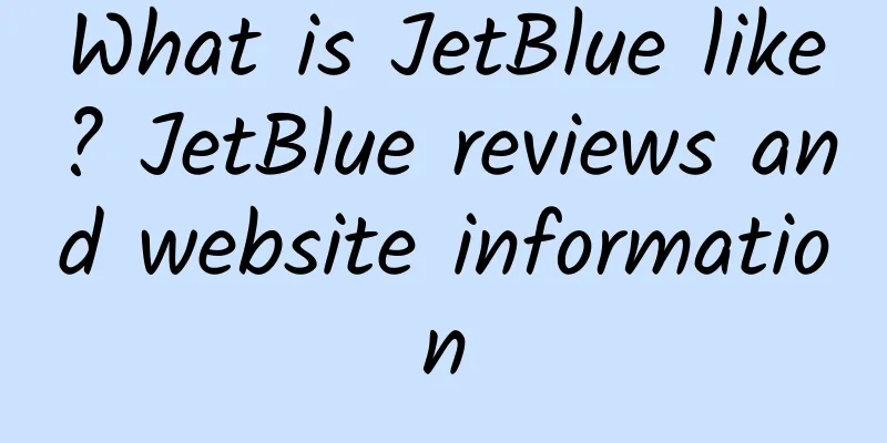 What is JetBlue like? JetBlue reviews and website information