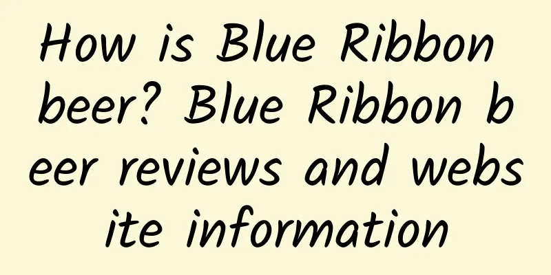 How is Blue Ribbon beer? Blue Ribbon beer reviews and website information