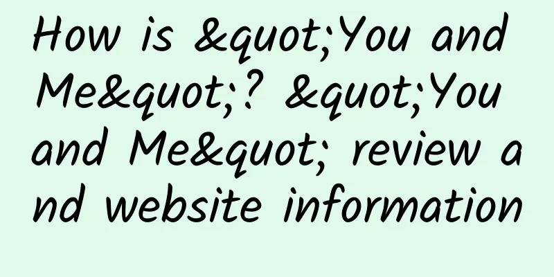 How is "You and Me"? "You and Me" review and website information