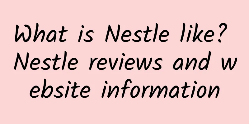 What is Nestle like? Nestle reviews and website information