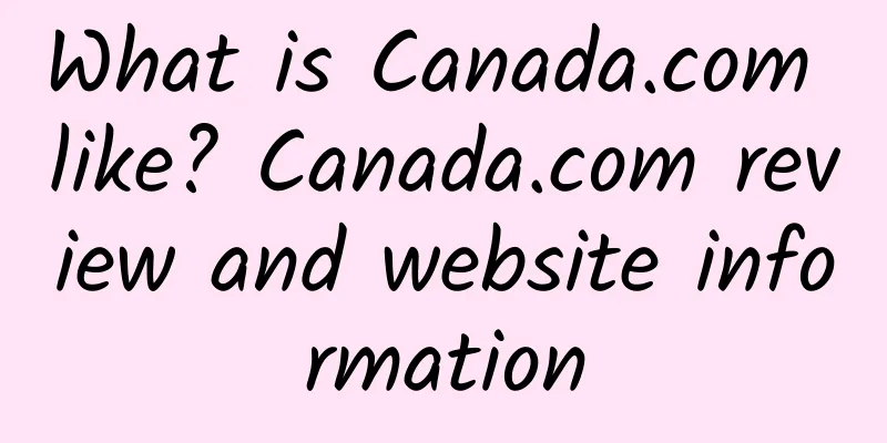 What is Canada.com like? Canada.com review and website information