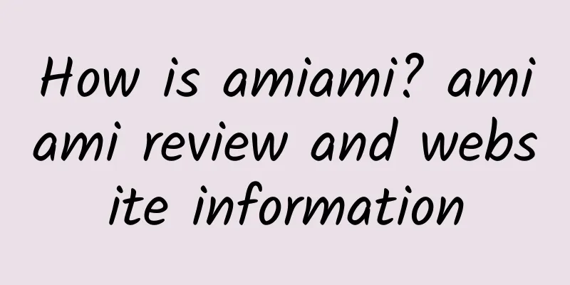 How is amiami? amiami review and website information