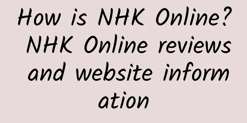 How is NHK Online? NHK Online reviews and website information