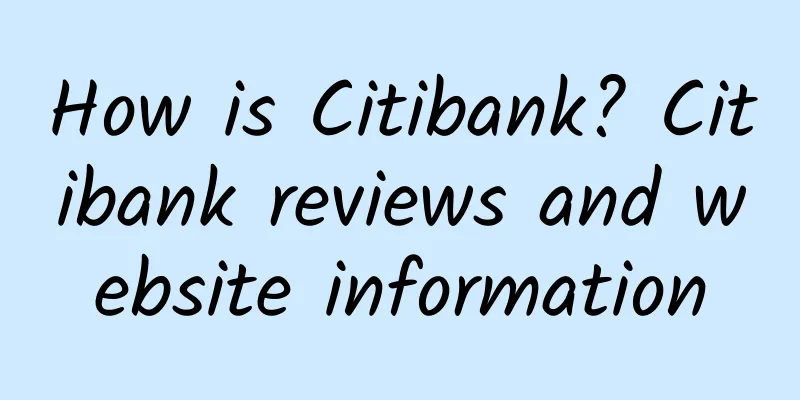 How is Citibank? Citibank reviews and website information