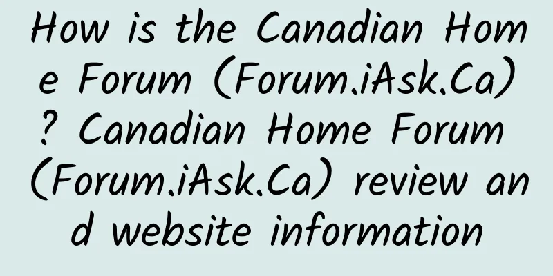 How is the Canadian Home Forum (Forum.iAsk.Ca)? Canadian Home Forum (Forum.iAsk.Ca) review and website information