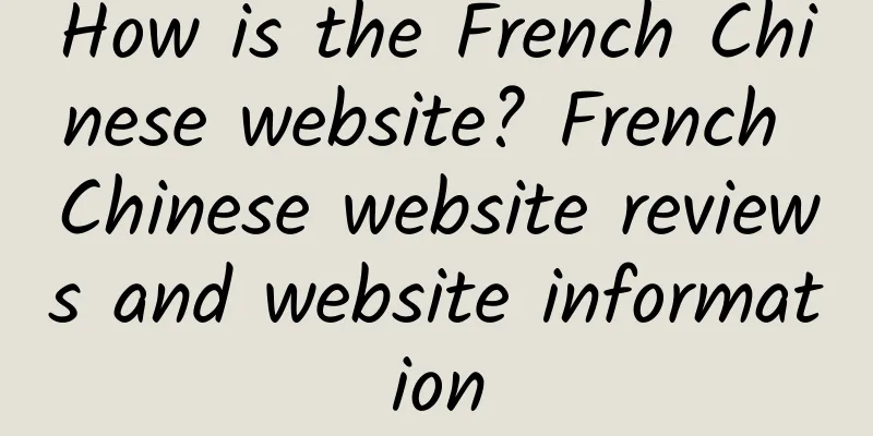 How is the French Chinese website? French Chinese website reviews and website information