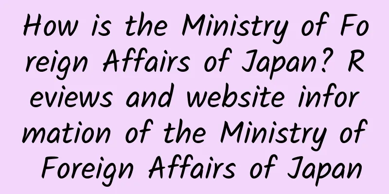 How is the Ministry of Foreign Affairs of Japan? Reviews and website information of the Ministry of Foreign Affairs of Japan