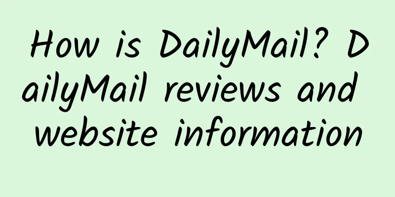 How is DailyMail? DailyMail reviews and website information