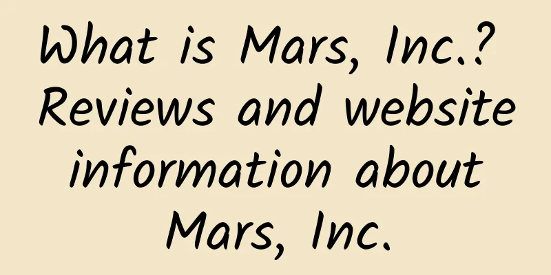 What is Mars, Inc.? Reviews and website information about Mars, Inc.