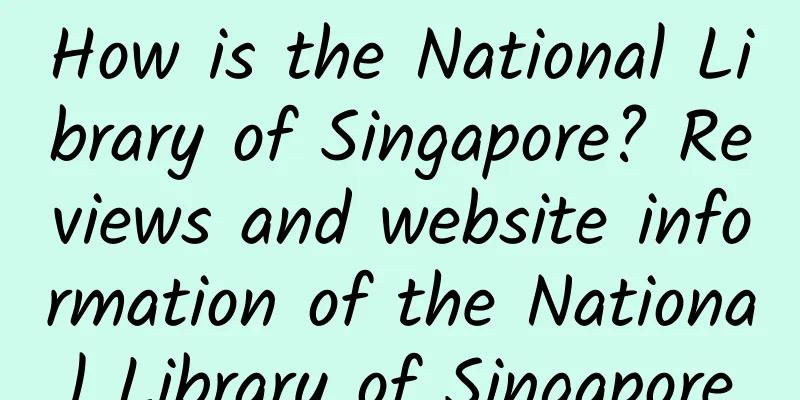 How is the National Library of Singapore? Reviews and website information of the National Library of Singapore