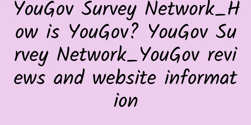 YouGov Survey Network_How is YouGov? YouGov Survey Network_YouGov reviews and website information