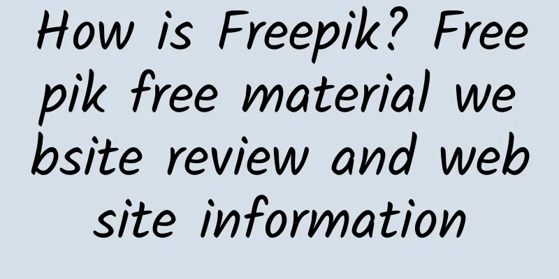 How is Freepik? Freepik free material website review and website information