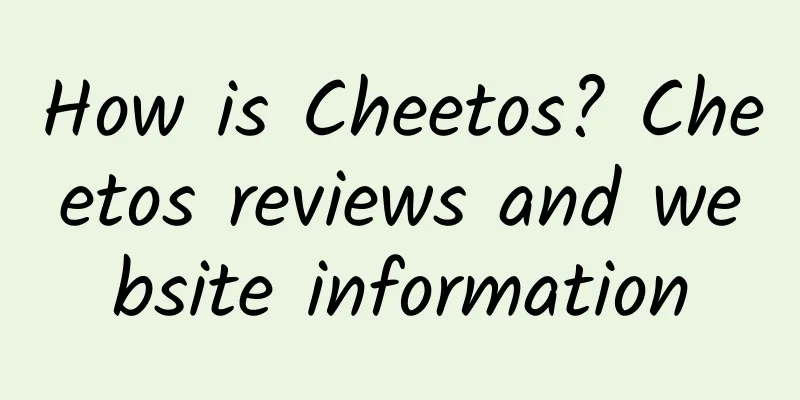 How is Cheetos? Cheetos reviews and website information