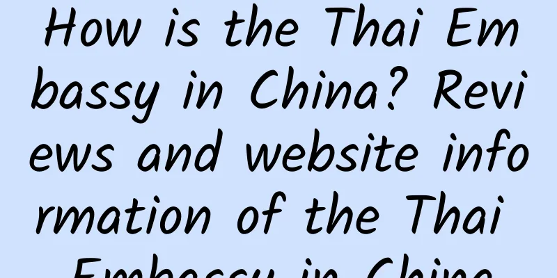 How is the Thai Embassy in China? Reviews and website information of the Thai Embassy in China