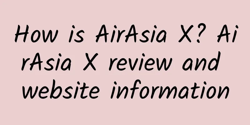 How is AirAsia X? AirAsia X review and website information