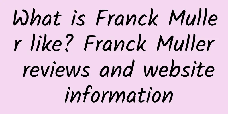 What is Franck Muller like? Franck Muller reviews and website information