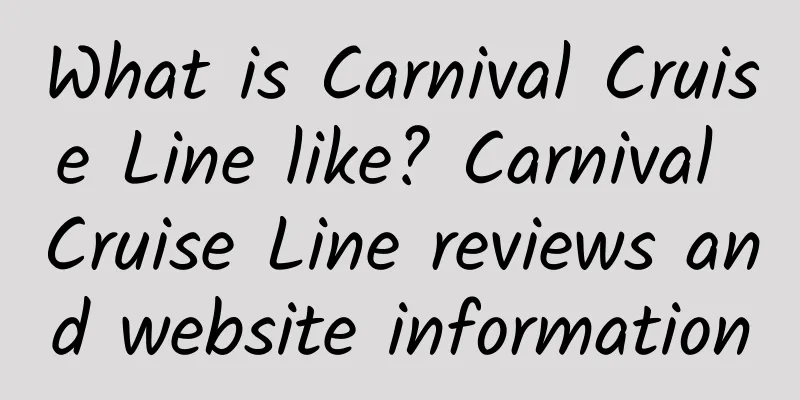 What is Carnival Cruise Line like? Carnival Cruise Line reviews and website information