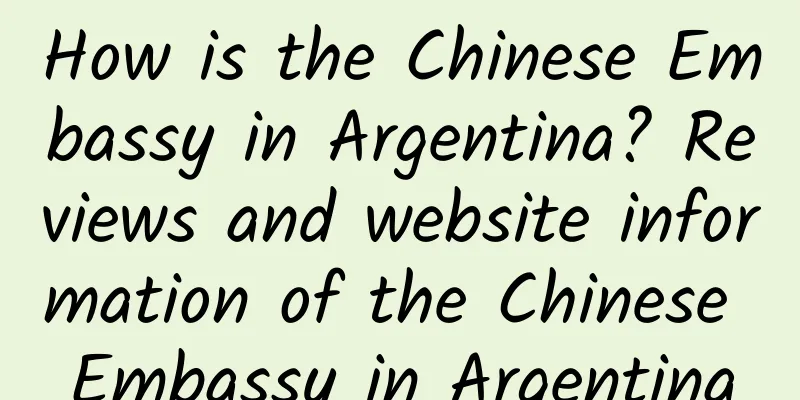 How is the Chinese Embassy in Argentina? Reviews and website information of the Chinese Embassy in Argentina