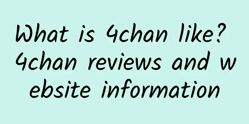 What is 4chan like? 4chan reviews and website information