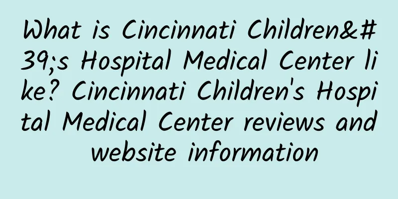 What is Cincinnati Children's Hospital Medical Center like? Cincinnati Children's Hospital Medical Center reviews and website information
