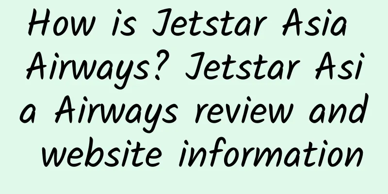 How is Jetstar Asia Airways? Jetstar Asia Airways review and website information